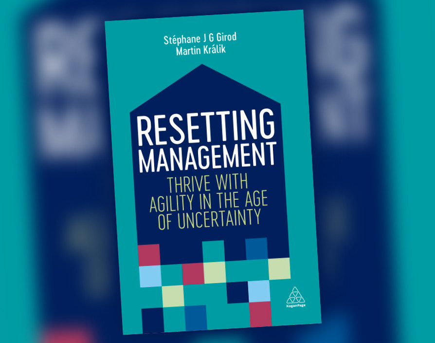 Resetting Management: Thrive with Agility in the Age of Uncertainty by Stéphane J. G. Girod and Martin Králik
