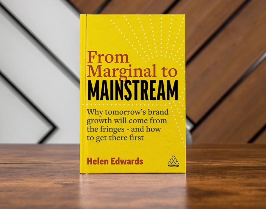 From Marginal to Mainstream: Why tomorrow’s brand growth will come from the fringes - and how to get there first by Helen Edwards