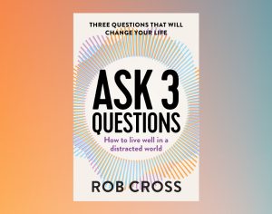 Ask 3 questions by Rob Cross