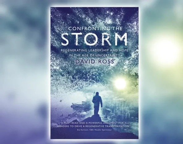 Confronting the Storm: Regenerating Leadership and Hope in the Age of Uncertainty by David Ross